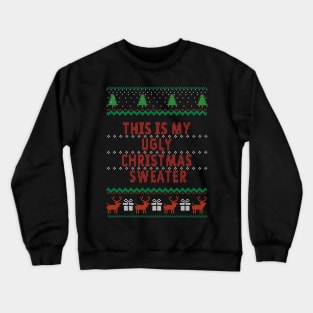 This Is My Ugly Christmas Sweater Crewneck Sweatshirt